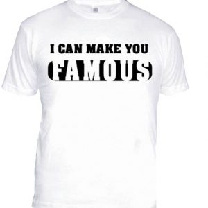 I Can Make You Famous White T-Shirt