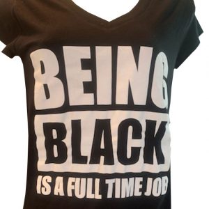 Being Black Is A Full Time Job Women's V-Neck T-Shirt