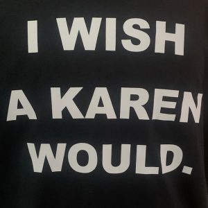 I Wish A Karen Would T-Shirt